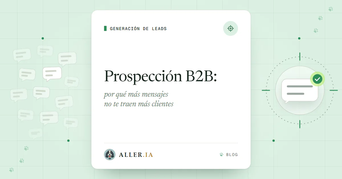 Prospección B2B: por qué más mensajes no te traen más clientes